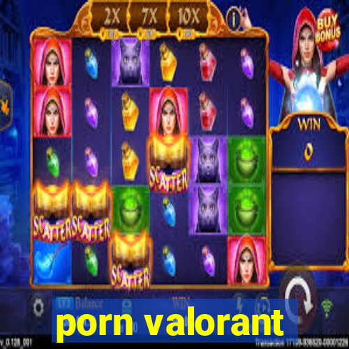 porn valorant